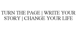 TURN THE PAGE | WRITE YOUR STORY | CHANGE YOUR LIFE trademark