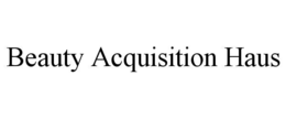 BEAUTY ACQUISITION HAUS trademark
