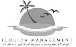 FLORIDA MANAGEMENT WE DON'T ACCEPT GOOD ENOUGH AS BEING GOOD ENOUGH! trademark