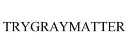 TRYGRAYMATTER trademark