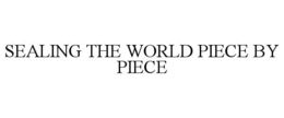 SEALING THE WORLD PIECE BY PIECE trademark