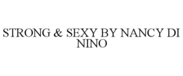 STRONG & SEXY BY NANCY DI NINO trademark