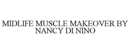 MIDLIFE MUSCLE MAKEOVER BY NANCY DI NINO trademark