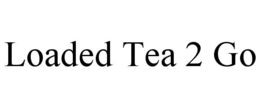 LOADED TEA 2 GO trademark