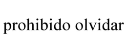 PROHIBIDO OLVIDAR trademark