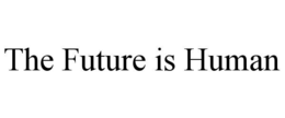 THE FUTURE IS HUMAN trademark
