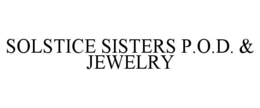 SOLSTICE SISTERS P.O.D. & JEWELRY trademark