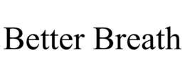 BETTER BREATH trademark