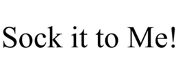 SOCK IT TO ME! trademark