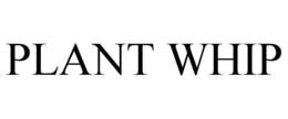 PLANT WHIP trademark