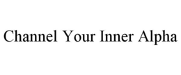 CHANNEL YOUR INNER ALPHA trademark