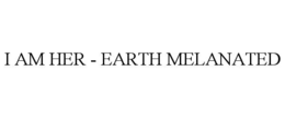 I AM HER - EARTH MELANATED trademark