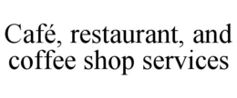 CAFÉ, RESTAURANT, AND COFFEE SHOP SERVICES trademark