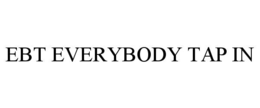 EBT EVERYBODY TAP IN trademark