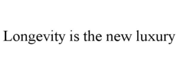 LONGEVITY IS THE NEW LUXURY trademark