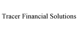 TRACER FINANCIAL SOLUTIONS trademark