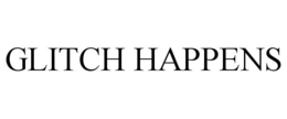 GLITCH HAPPENS trademark