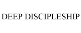 DEEP DISCIPLESHIP trademark