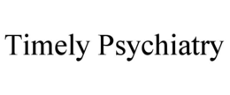 TIMELY PSYCHIATRY trademark