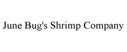 JUNE BUG'S SHRIMP COMPANY trademark