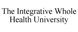 THE INTEGRATIVE WHOLE HEALTH UNIVERSITY trademark