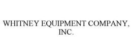 WHITNEY EQUIPMENT COMPANY, INC. trademark