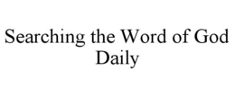 SEARCHING THE WORD OF GOD DAILY trademark
