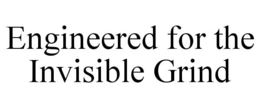 ENGINEERED FOR THE INVISIBLE GRIND trademark