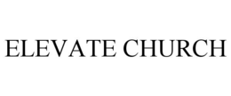 ELEVATE CHURCH trademark