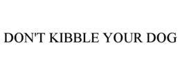 DON'T KIBBLE YOUR DOG trademark