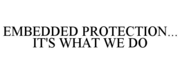 EMBEDDED PROTECTION... IT'S WHAT WE DO trademark