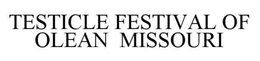 TESTICLE FESTIVAL OF OLEAN MISSOURI trademark