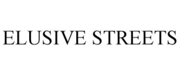 ELUSIVE STREETS trademark