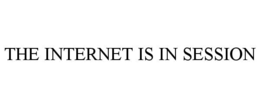 THE INTERNET IS IN SESSION trademark