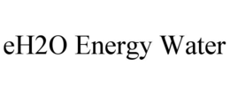 EH2O ENERGY WATER trademark