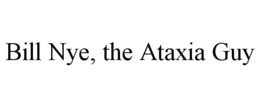 BILL NYE, THE ATAXIA GUY trademark