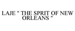 LAJE " THE SPRIT OF NEW ORLEANS " trademark