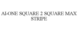 AI-ONE SQUARE 2 SQUARE MAX STRIPE trademark