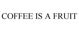 COFFEE IS A FRUIT trademark