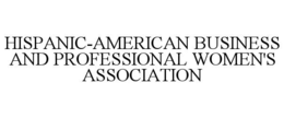 HISPANIC-AMERICAN BUSINESS AND PROFESSIONAL WOMEN'S ASSOCIATION trademark