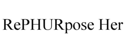REPHURPOSE HER trademark