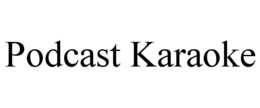 PODCAST KARAOKE trademark