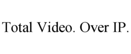 TOTAL VIDEO. OVER IP. trademark