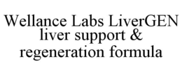 WELLANCE LABS LIVERGEN LIVER SUPPORT & REGENERATION FORMULA trademark