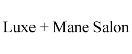 LUXE + MANE SALON trademark