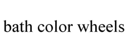 BATH COLOR WHEELS trademark