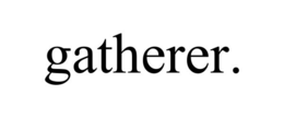 GATHERER. trademark