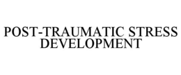 POST-TRAUMATIC STRESS DEVELOPMENT trademark