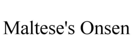 MALTESE'S ONSEN trademark