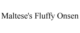 MALTESE'S FLUFFY ONSEN trademark